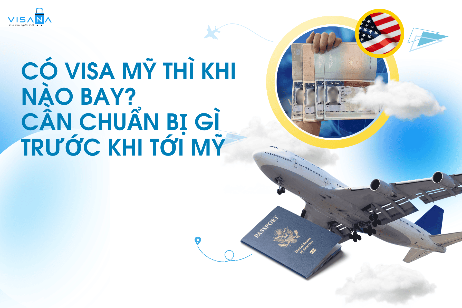 Có visa Mỹ thì khi nào bay? Cần chuẩn bị gì trước khi tới Mỹ