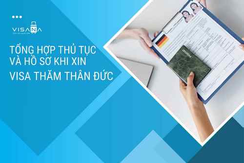 Tổng hợp kiến thức về thủ tục và hồ sơ khi xin visa thăm thân Đức mới nhất