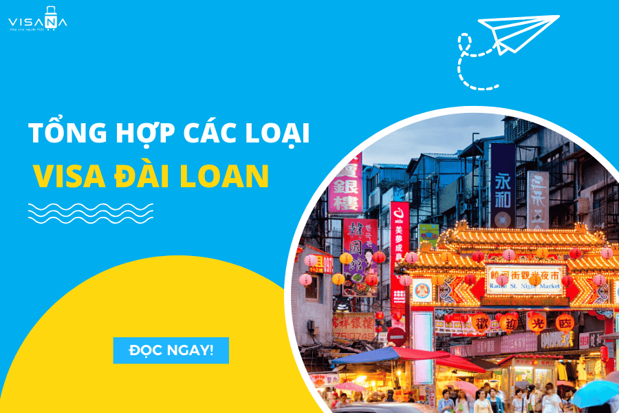 Tổng hợp các loại visa Đài Loan phổ biến với người Việt