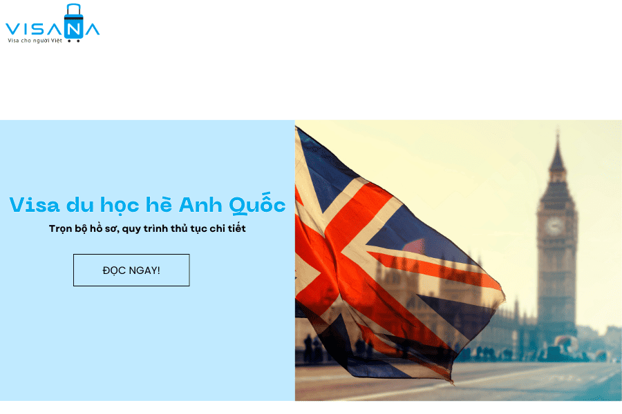 Kinh nghiệm xin visa du học hè Anh quốc đảm bảo tỷ lệ đậu