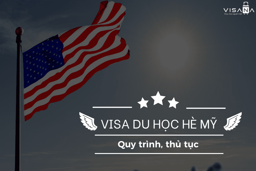 Xin visa du học hè Mỹ – Quy trình, thủ tục chi tiết
