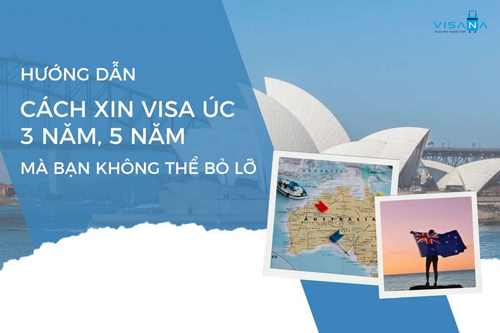 Hướng dẫn cách xin visa Úc 3 năm, 5 năm mà bạn không thể bỏ lỡ